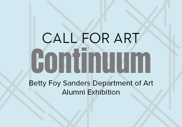 Link to Submission Form 
Call for Art Continuum Betty Foy Sanders Department of Art Alumni Exhibition