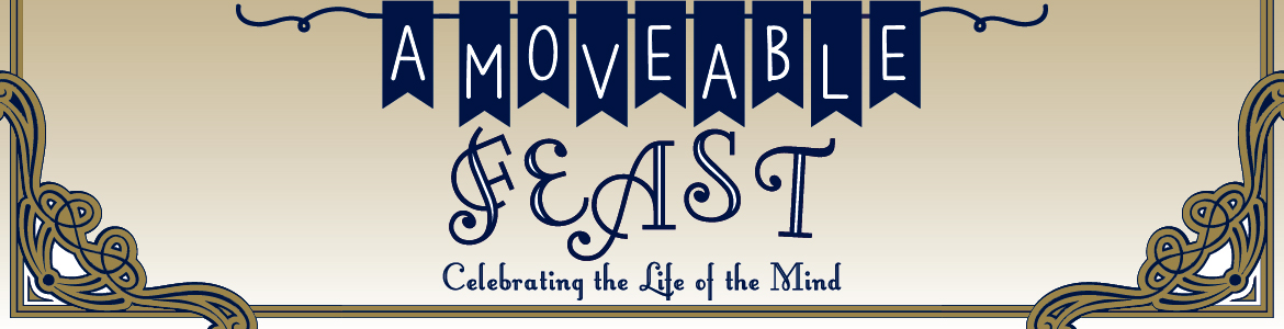 A Moveable Feast Celebrating the Life of the Mind